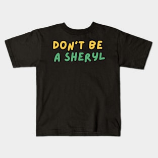 Funny Don't Be a Sheryl Kids T-Shirt